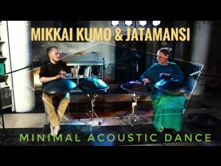 Mikkai kumo & jatamansi minimal acoustic dance