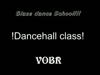 Vobr blaze dance school dancehall class