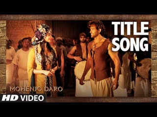 Mohenjo daro title song hrithik roshan pooja hegde