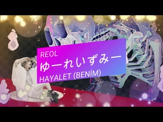 Reol ゆーれいずみー phanto(me) türkçe altyazılı