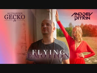 Andrey pitkin & alexander gecko flying emotion (official video)