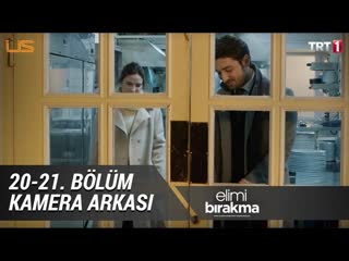 Elimi bırakma 20 21 bölüm kamera arkası