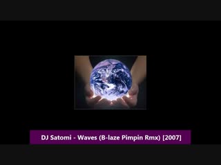 Dj satomi waves (b laze pimpin rmx) [2007]