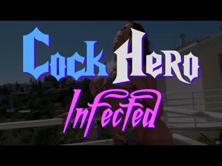 Cock hero infected