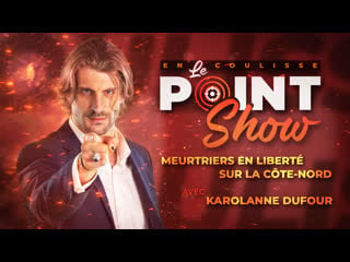 Dissimulation d'un meurtre sur la côte nord | le point show en coulisse