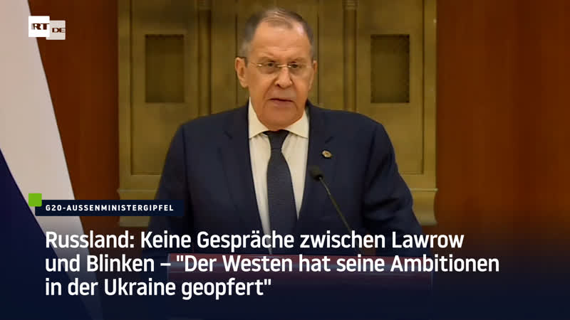 Russland keine gespräche zwischen lawrow und blinken – "der westen hat seine ambitionen in der ukraine geopfert"