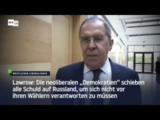 Lawrow die neoliberalen „demokratien“ schieben alle schuld auf russland, um sich nicht vor ihren wählern verantworten zu müssen