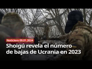 Shoigú revela el número de bajas de ucrania en 2023 noticiero 09 01 2024