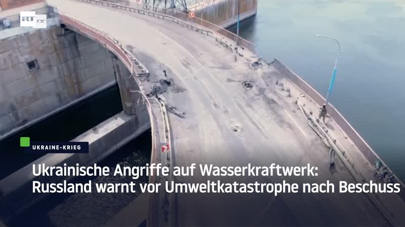 Ukrainische angriffe auf wasserkraftwerk russland warnt vor umweltkatastrophe nach beschuss