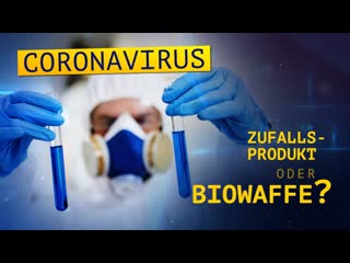 Das coronavirus „zufallsprodukt“ oder als biowaffe gezielt eingesetzt? [medienkommentar]