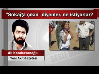 Ali karahasanoğlu “sokağa çıkın” diyenler, ne istiyorlar