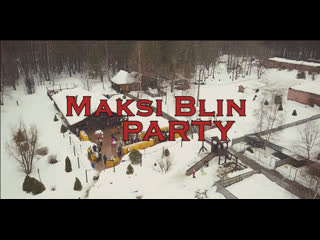 Макsi blin party 2019 (aleksandr burlev production)