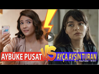 Aybüke pusat vs ayça ayşin turan