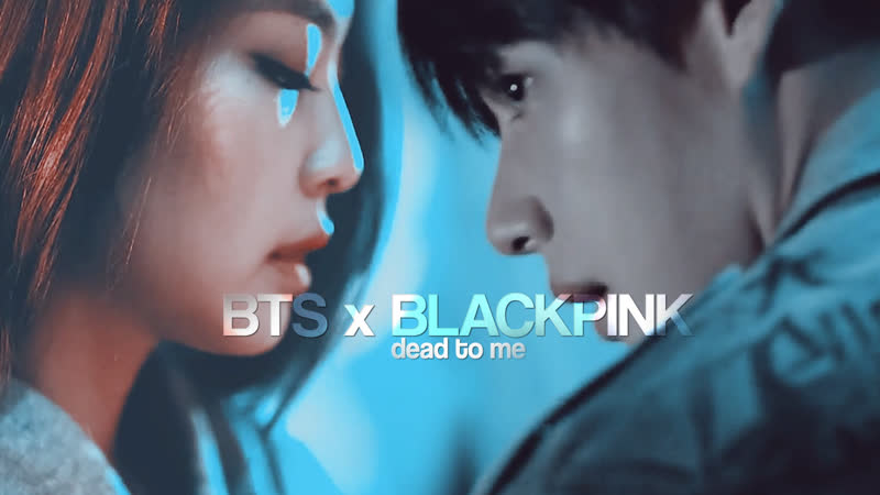 [fmv] bts x blackpink | dead to me