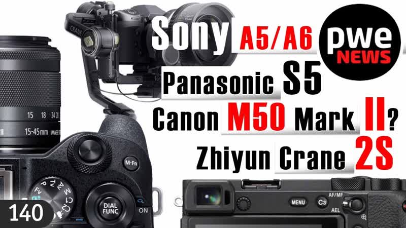 Pwe news #140 | panasonic s5 | canon m50 ii? | sony a5/a6 | zhiyun crane 2s