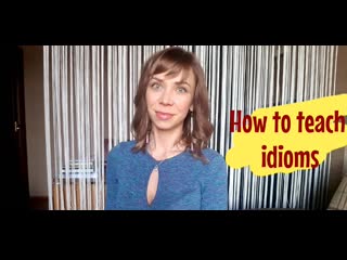 How to teach idioms