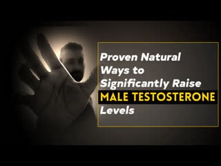 Proven natural ways to significantly raise male testosterone levels