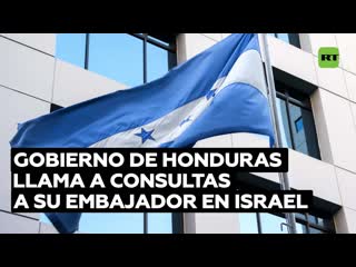 Honduras llama a consultas a su embajador en israel