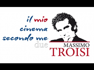 Massimo troisi massimo, il mio cinema secondo me 2