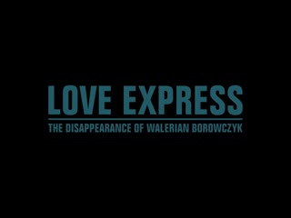 Love express the disappearance of walerian borowczyk / love express przypadek waleriana borowczyka (2018) dir kuba mikurda