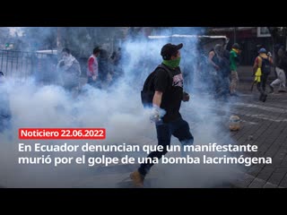 En ecuador denuncian que un manifestante murió por el golpe de una bomba lacrimógena noticiero rt 22/06/2022