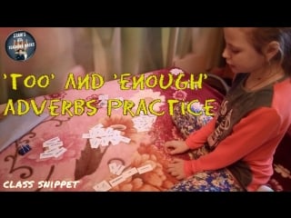 Too & enough adverbs practice | class snippet