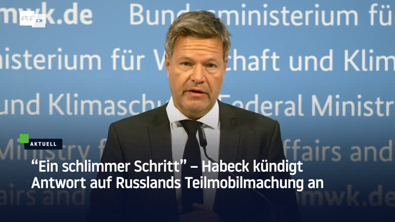 "ein schlimmer schritt" – habeck kündigt antwort auf russlands teilmobilmachung an