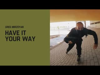 Greg mirzoyan “have it your way”