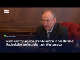 Nach zerstörung von uran munition in der ukraine radioaktive wolke zieht nach westeuropa