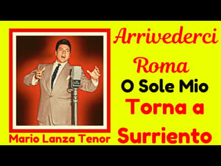 Mario lanza tenor sings arrivederci roma, o sole mio and torna a surriento (1955, 1957, 1958)