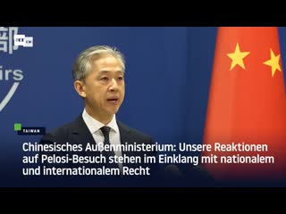 Chinesisches aussenministerium unsere reaktionen auf pelosi besuch stehen im einklang mit nationalem und internationalem recht