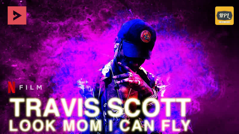 Документальный фильм travis scott «look mom i can fly» (озвучка npl)
