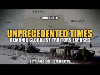 Unprecedented times demonic globalist traitors exposed