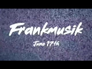 Frankmusik june 17th (teaser 3)