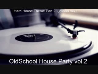 Oldschool house party vol 2 hard house theme part 2 (jekson mix)