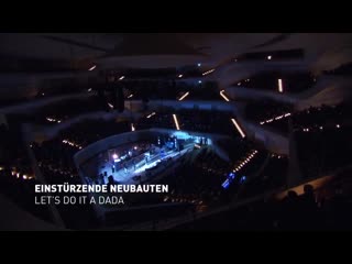 Einstürzende neubauten let's do it a da da (live at elbphilharmonie in hamburg, )