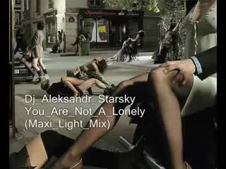 Dj aleksandr starsky you are not a lonely (maxi light mix)