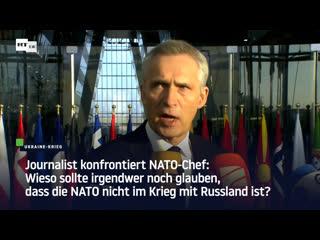 Journalist konfrontiert nato chef wieso sollte irgendwer noch glauben, dass die nato nicht im krieg mit russland ist?