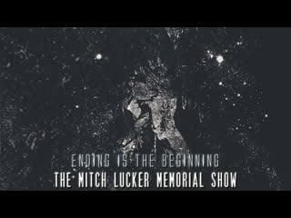 Ending is the beginning the mitch lucker memorial show (porn silence)