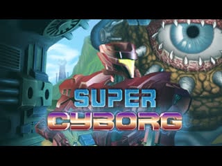 Super cyborg (coop jackson and chocopie)