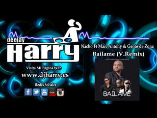 Nacho ft marc anthony gente de zona bailame (v remix)(por vdj harry)