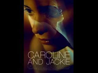 Кэролайн и джеки caroline and jackie (2012)