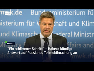 "ein schlimmer schritt" – habeck kündigt antwort auf russlands teilmobilmachung an