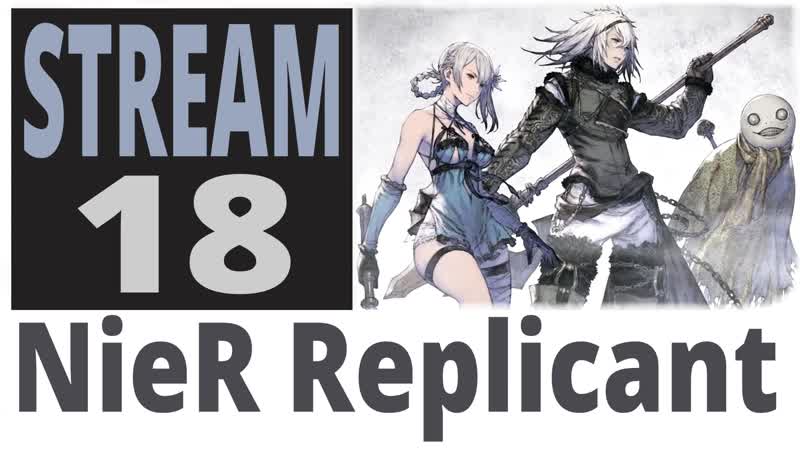 Nier replicant 18 й стрим, начинаем третье прохождение