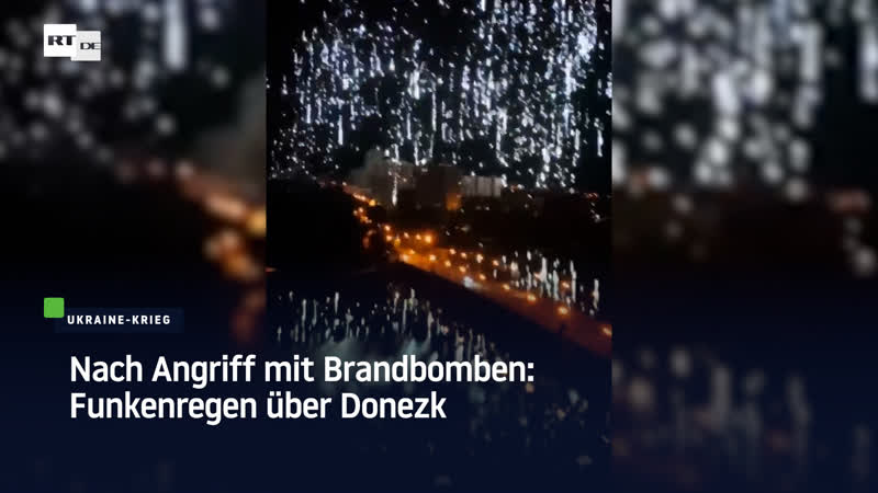 Nach angriff mit brandbomben funkenregen über donezk