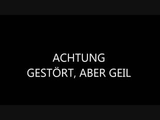 Achtung! gestört, aber geil