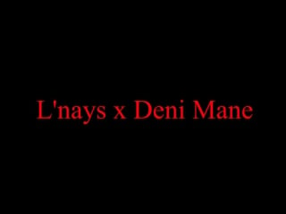 L"nays x deni mane