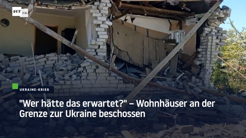 "wer hätte das erwartet?" – wohnhäuser an der grenze zur ukraine beschossen