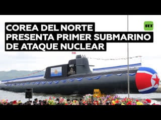 Corea del norte presenta su primer submarino equipado con armas nucleares tácticas