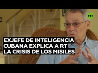 Rt habla con exjefe de inteligencia cubana sobre causas y secuelas de la crisis de los misiles